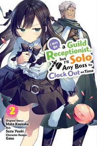 I May Be a Guild Receptionist, but I'll Solo Any Boss to Clock Out on Time Manga Volume 2